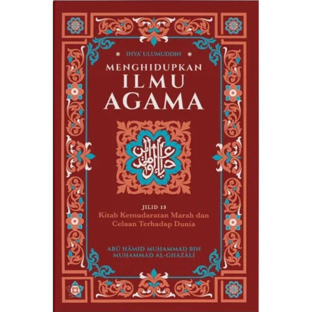 Ihya Ulumuddin_ Menghidupkan Ilmu Agama_ Jilid 13 - Kitab Kemudaratan Marah dan Celaan Terhadap Dunia