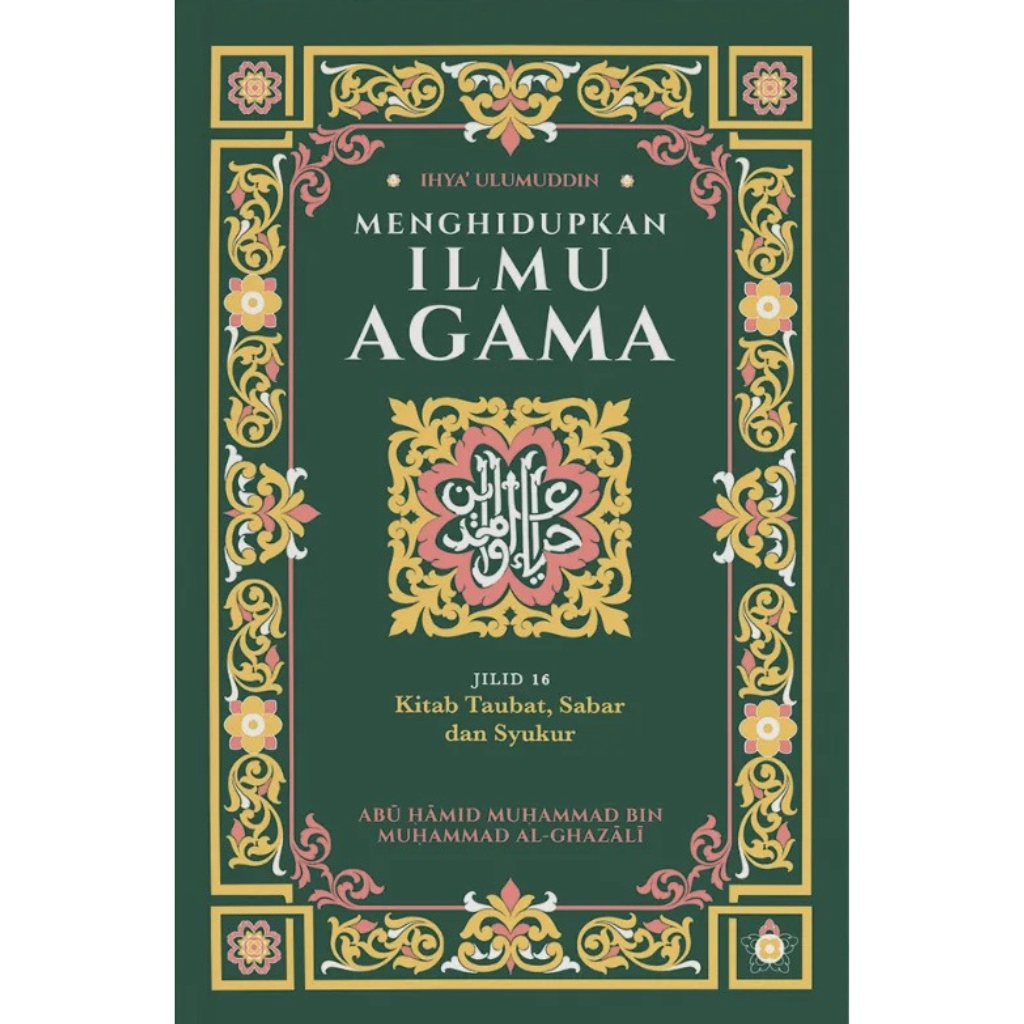 Ihya Ulumuddin_ Menghidupkan Ilmu Agama_ Jilid 16 - Kitab Taubat, Sabar dan Syukur