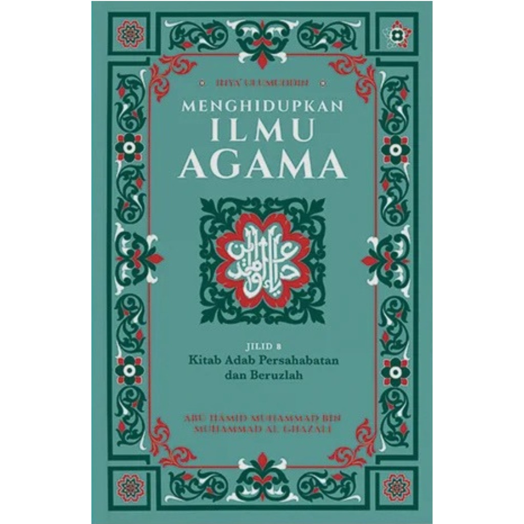 Ihya Ulumuddin_ Menghidupkan Ilmu Agama_  Jilid 8 - Kitab Adab Persahabatan dan Beruzlah