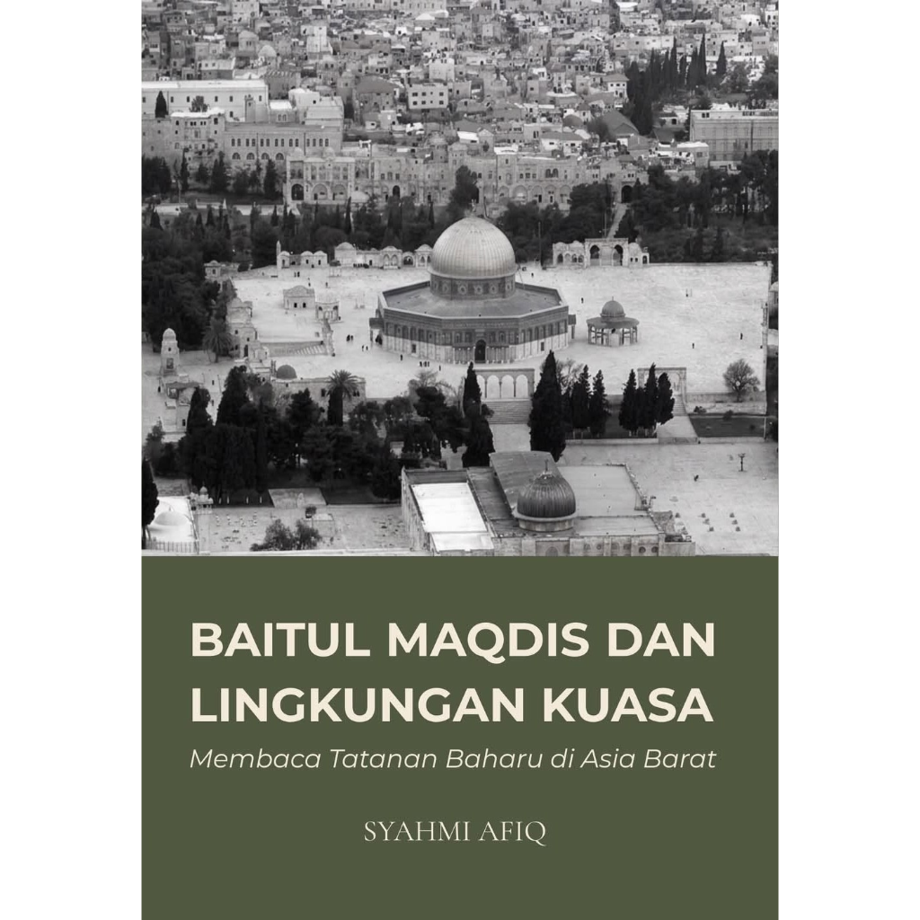 Baitul Maqdis dan Lingkungan Kuasa_ Membaca Tatanan Baharu di Asia Barat