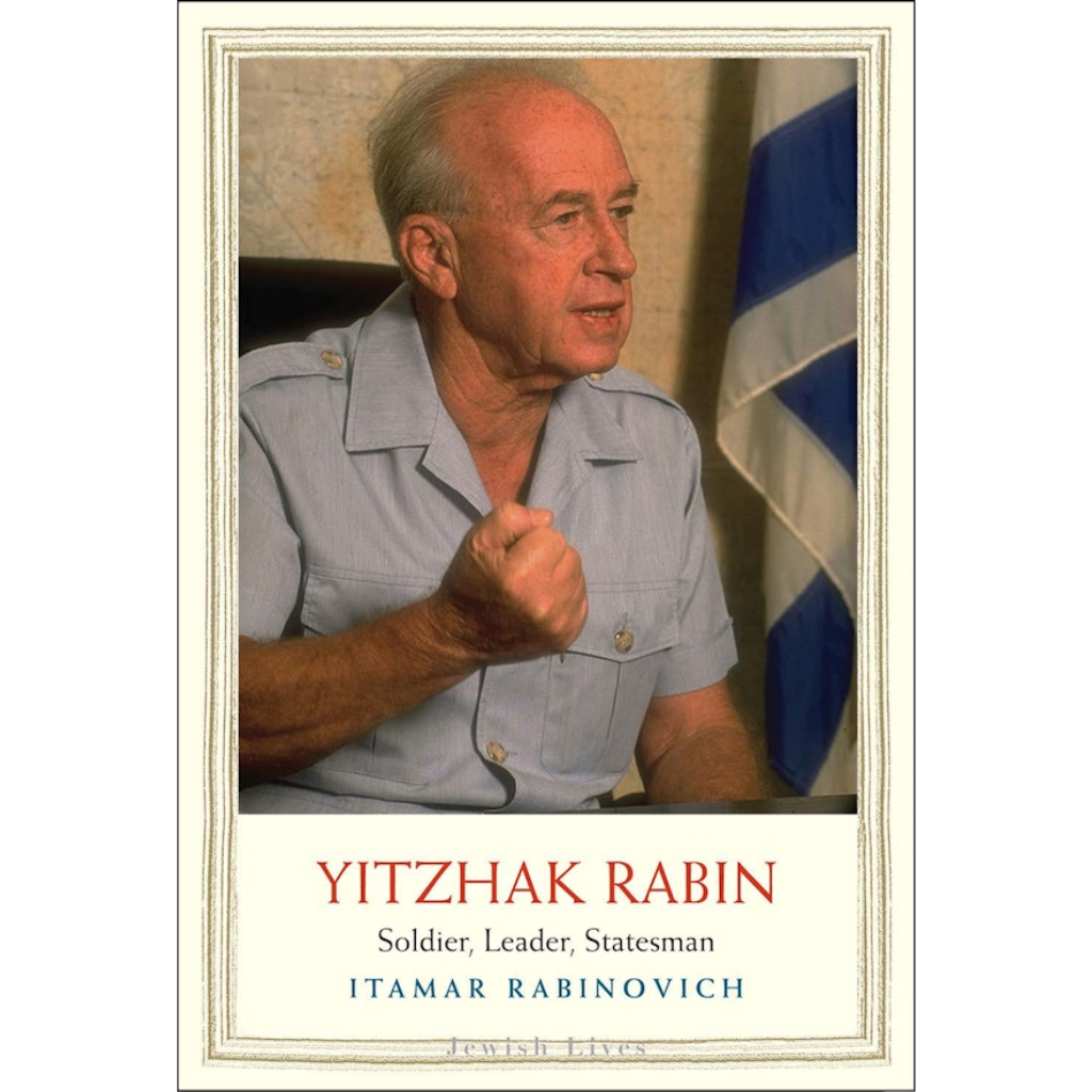 Yitzhak Rabin Soldier, Leader, Statesman
