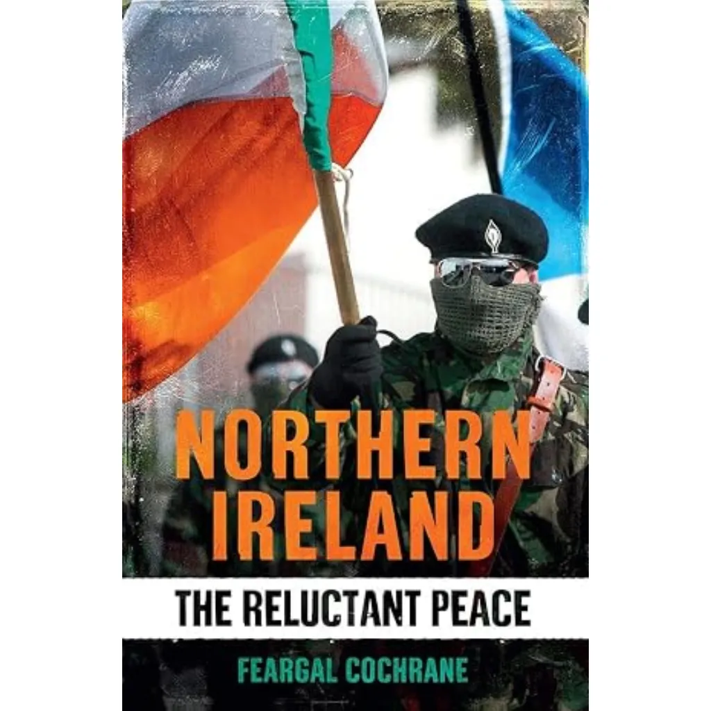 Northern Ireland_ The Reluctant Peace