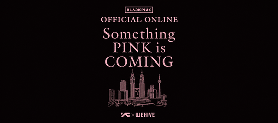 BLACKPINK Official Online | Something PINK is COMING | YG x WEHIVE