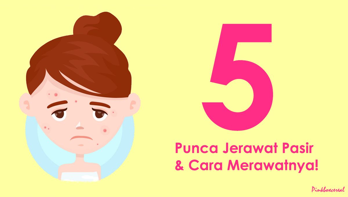 5 Punca Jerawat Pasir Dan 5 Cara Merawatnya Pinkboxcereal Com