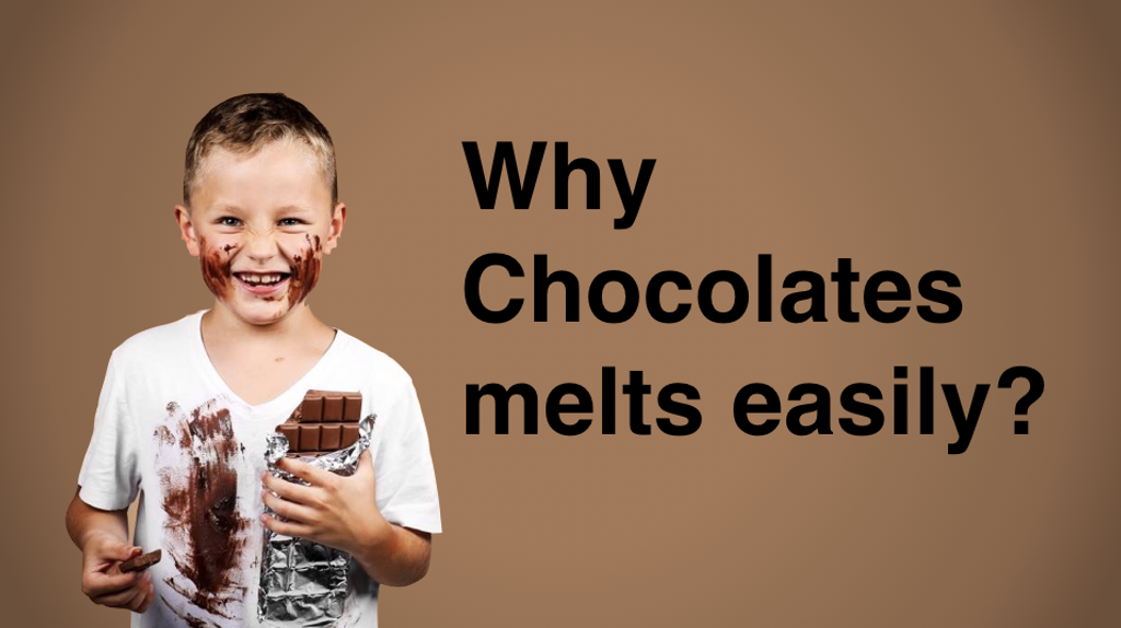Why some chocolates starts to melt the moment you hold it?
