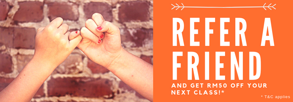 Refer A Friend and get RM50 off your next class!