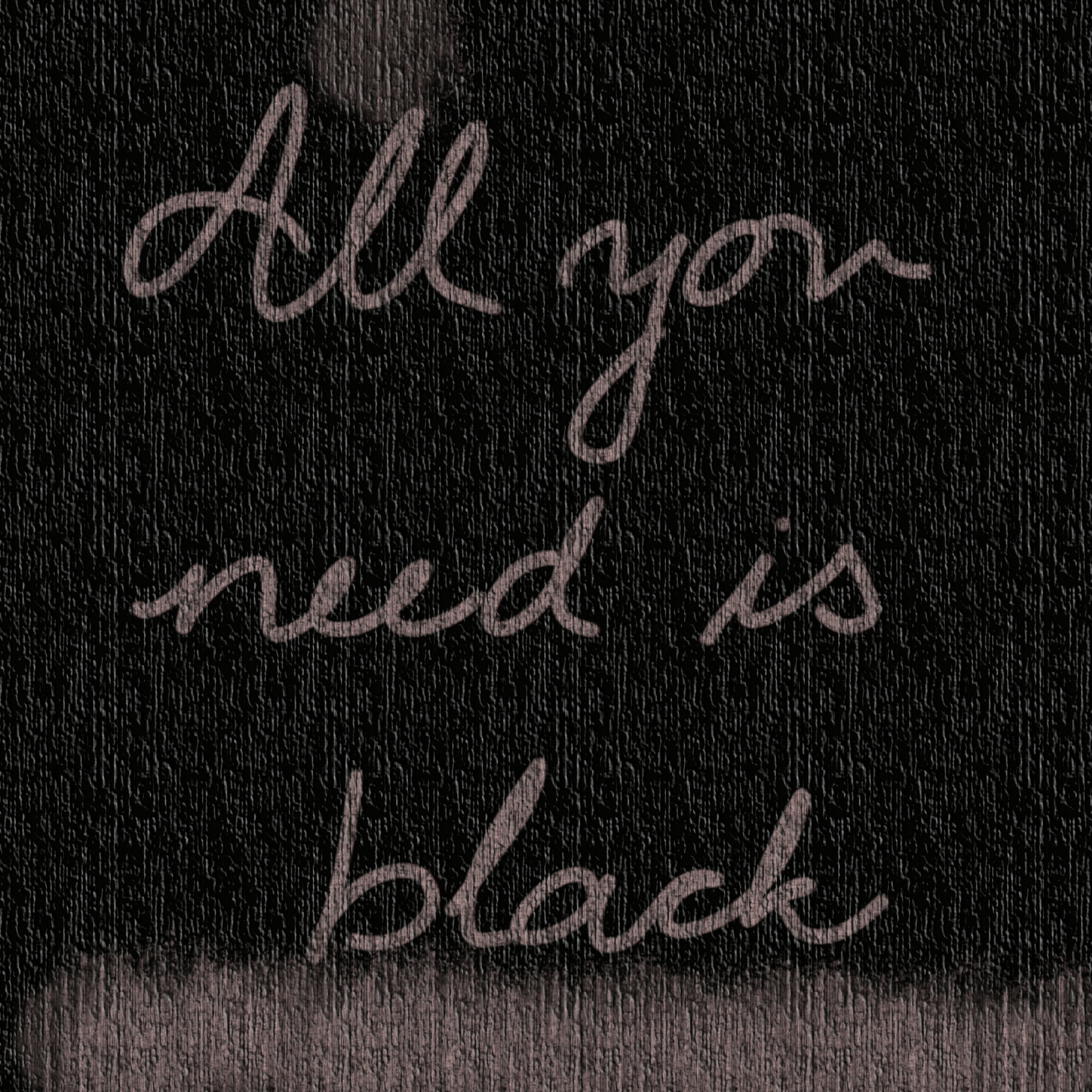 All you need is black.jpg