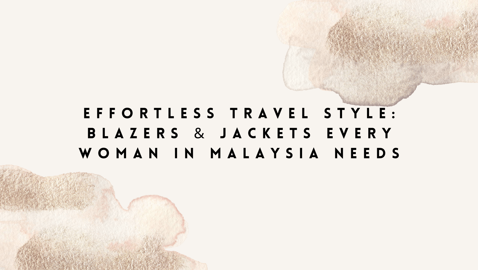 Effortless Travel Style: Blazers & Jackets Every Woman in Malaysia Needs
