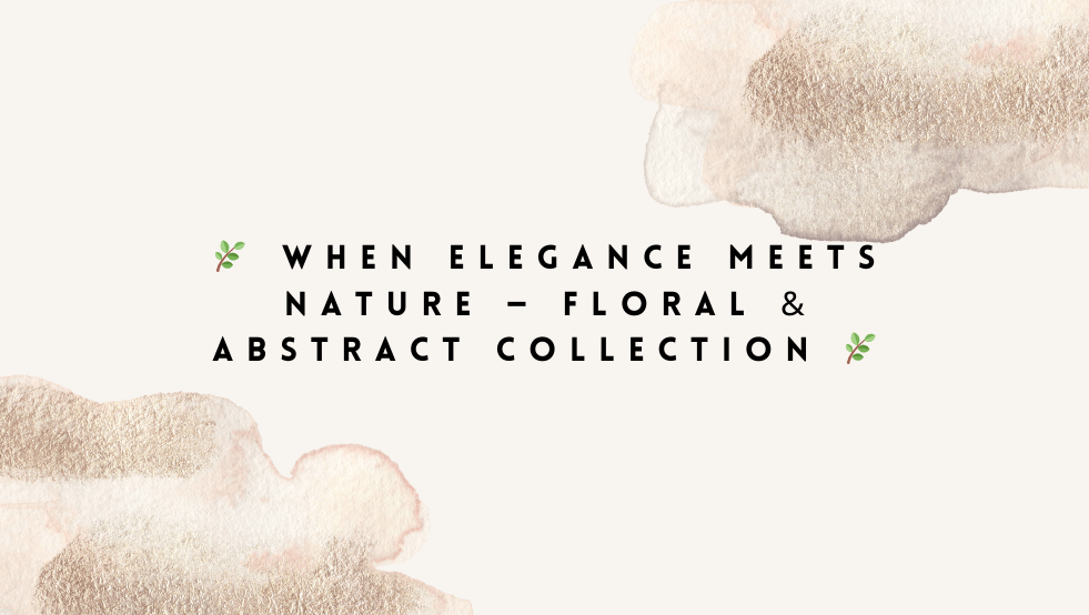 🌸 The Timeless Allure of Floral & Abstract Prints