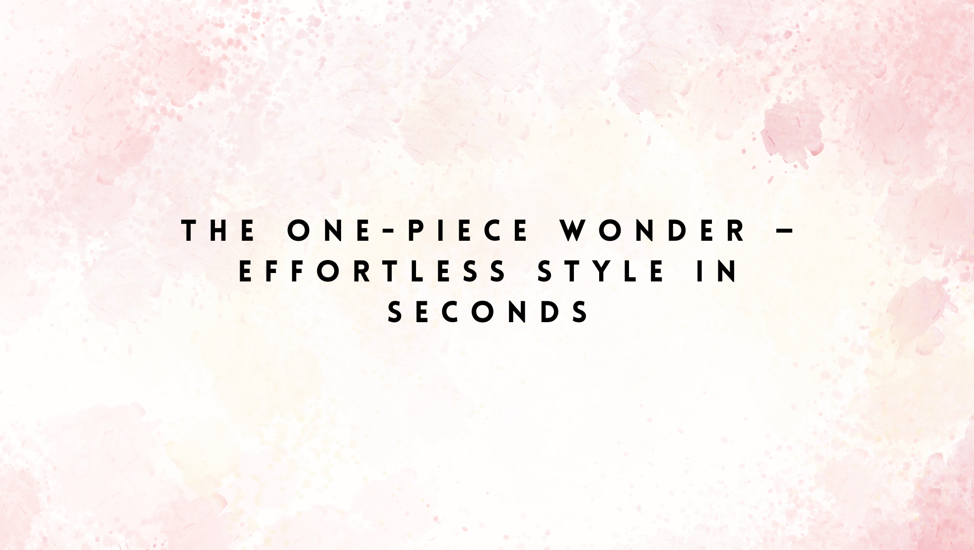 The One-Piece Wonder — Effortless Style in Seconds, 一件搞定，全场焦点 ✨