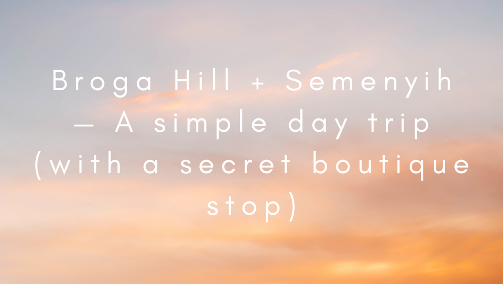 Broga Hill + Semenyih — A Simple day Trip (with a Secret Hidden Boutique Stop) 布罗嘉（Broga）+ Semenyih 一日游（含小众精品店一站）
