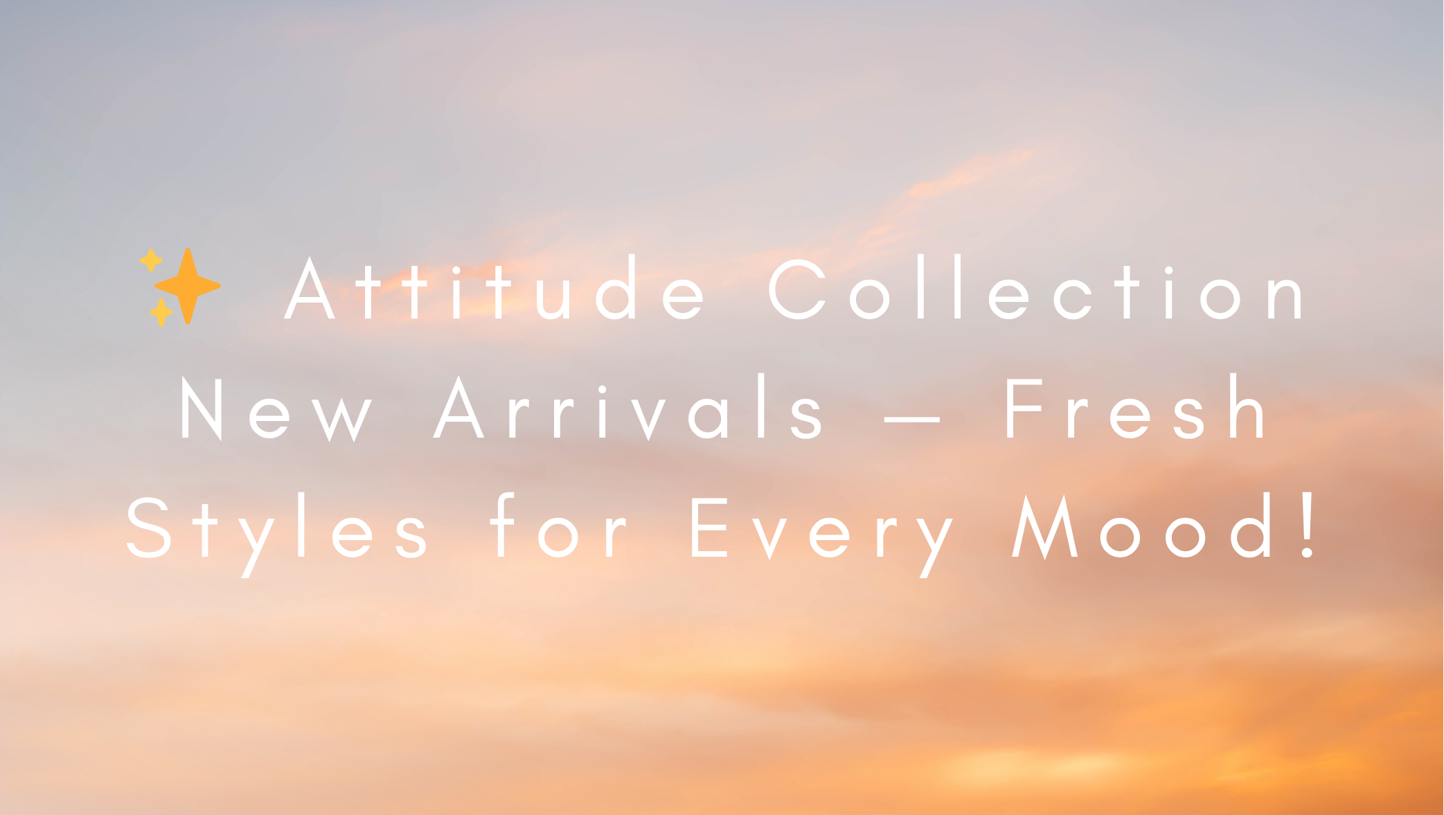✨ Attitude Collection New Arrivals — Fresh Styles for Every Mood! ✨ Attitude Collection 全新上架 — 轻松展现不同魅力的穿搭！