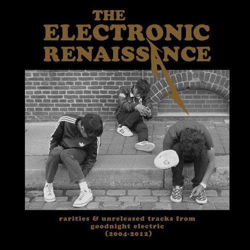 GOODNIGHT ELECTRIC – Electronic Renaissance (Rarities & unreleased track from goodnight electric 2004-2012)