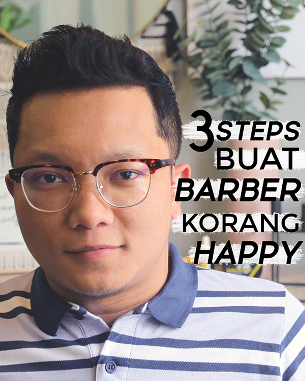 3 STEPS BUAT BARBER KORANG HAPPY