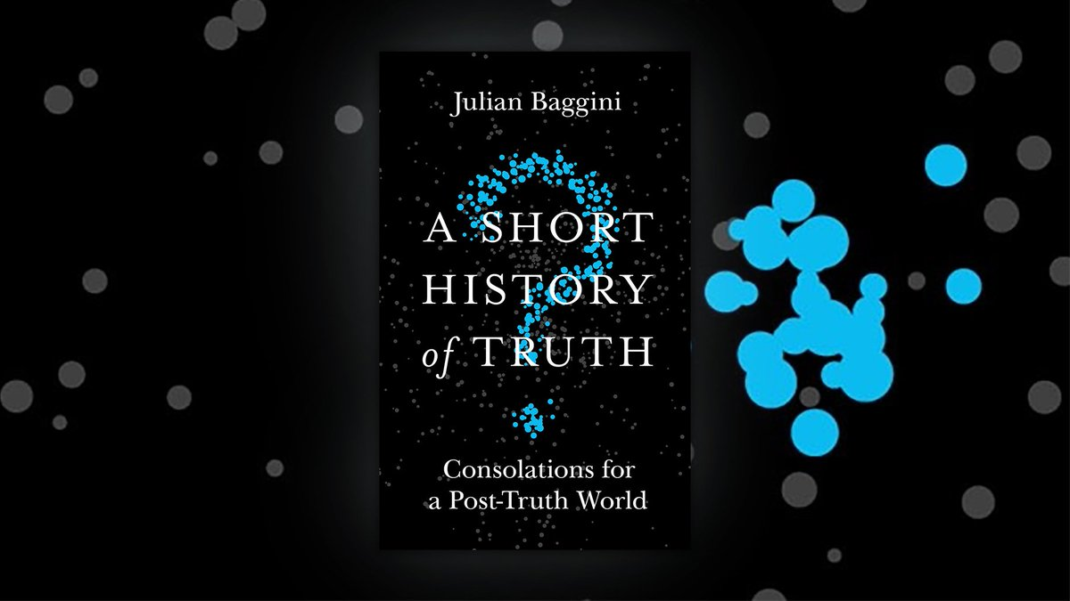 Why you should read A Short History of Truth: Consolations for a Post-Truth World by Julian Baggini
