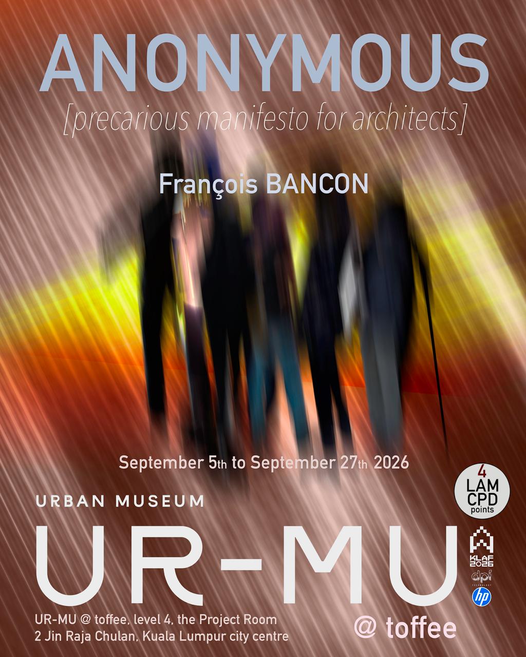 ANONYMOUS [precarious manifesto for architects] by François Bancon — exhibition poster, UR-MU @ The Toffee, Kuala Lumpur, 5 to 27 September 2026