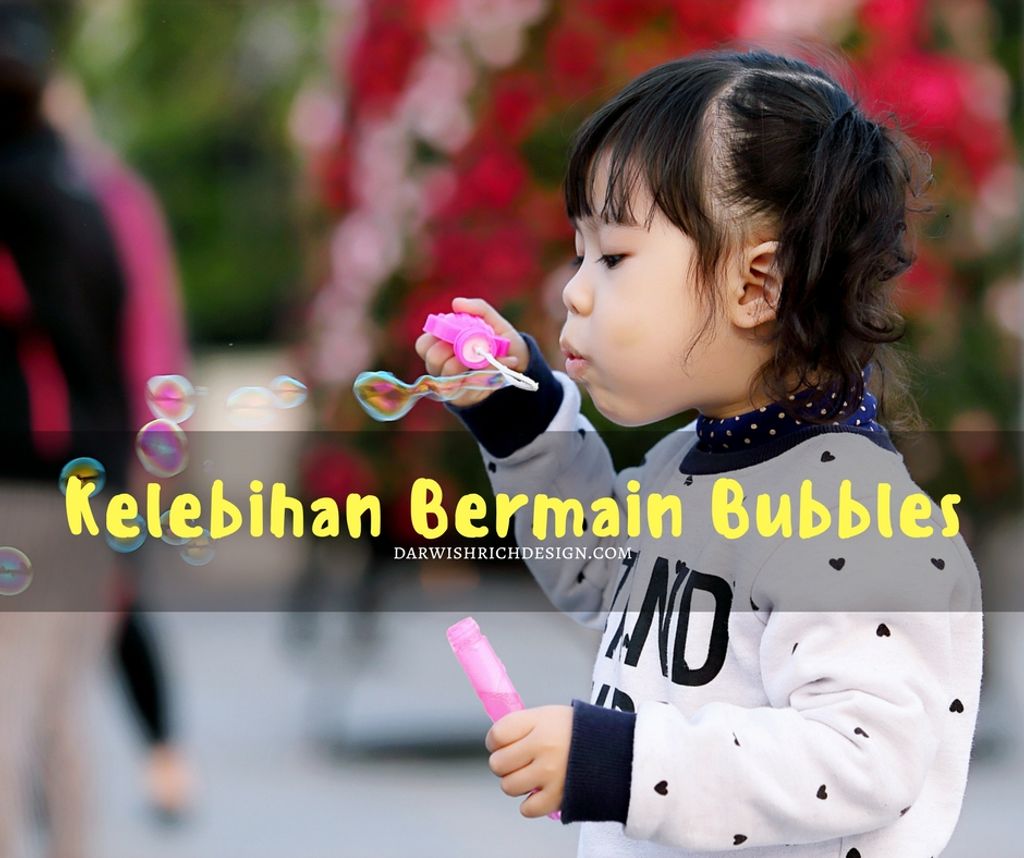 9 Kelebihan Bermain Bubbles (Buih)