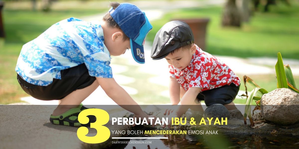 AWAS! 3 PERBUATAN IBU & AYAH YANG BOLEH MENCEDERAKAN EMOSI ANAK