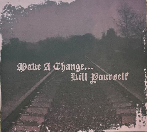 MAKE A CHANGE...KILL YOURSELF II CD