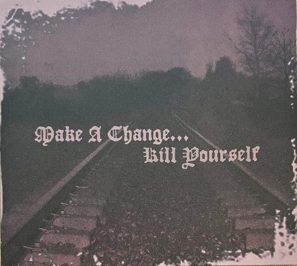 MAKE A CHANGE...KILL YOURSELF II CD