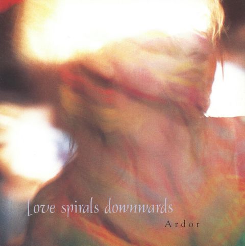 LOVE SPIRALS DOWNWARDS Ardor CD