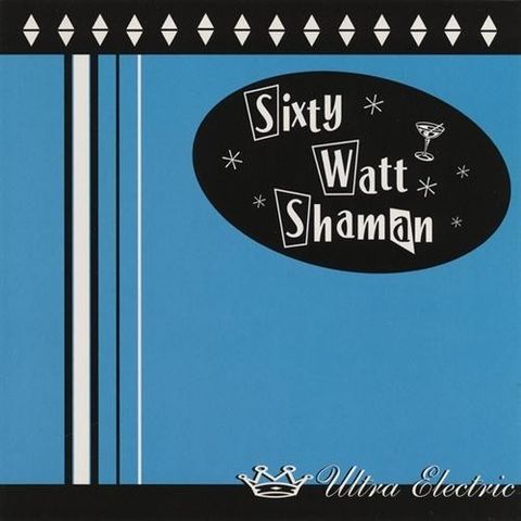 SIXTY WATT SHAMAN Ultra Electric CD.jpg