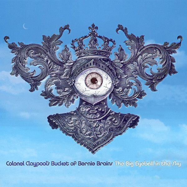 COLONEL CLAYPOOL'S BUCKET OF BERNIE BRAINS The Big Eyeball in the Sky CD1