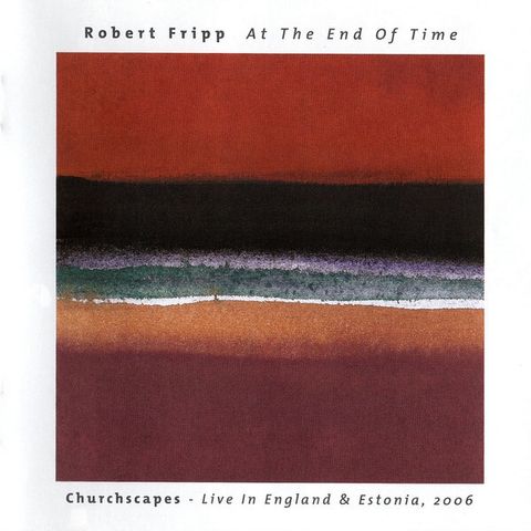 ROBERT FRIPP At The End Of Time Churchscapes Live In England & Estonia, 2006 CD King Crimson1