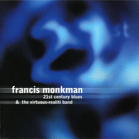 FRANCIS MONKMAN 21st Century Blues CD Modern Electric Blues, Prog Rock1