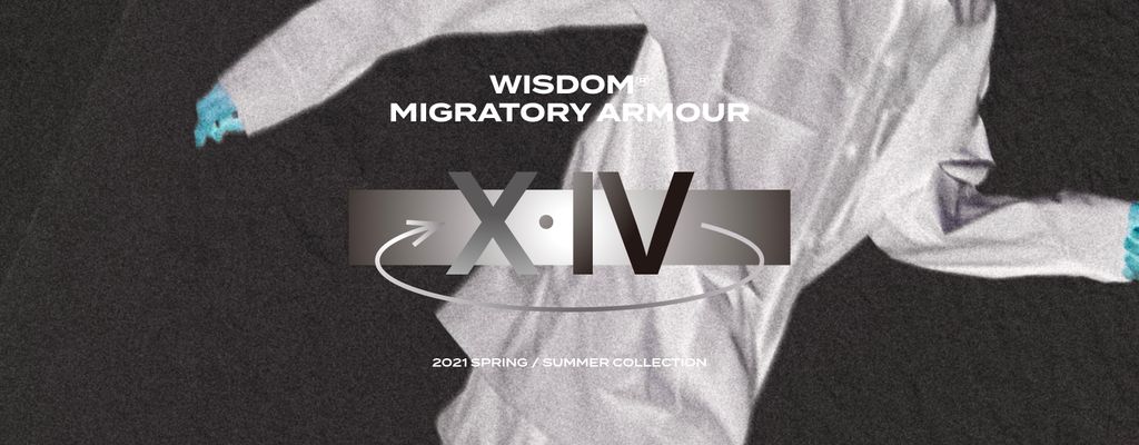 “X·IV”｜WISDOM® 2021 SPRING / SUMMER COLLECTION