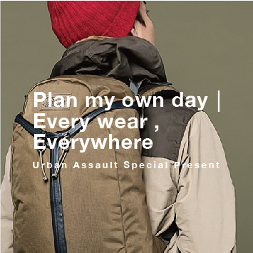 Plan my own day│Every wear , Everywhere Urban Assault Special Present