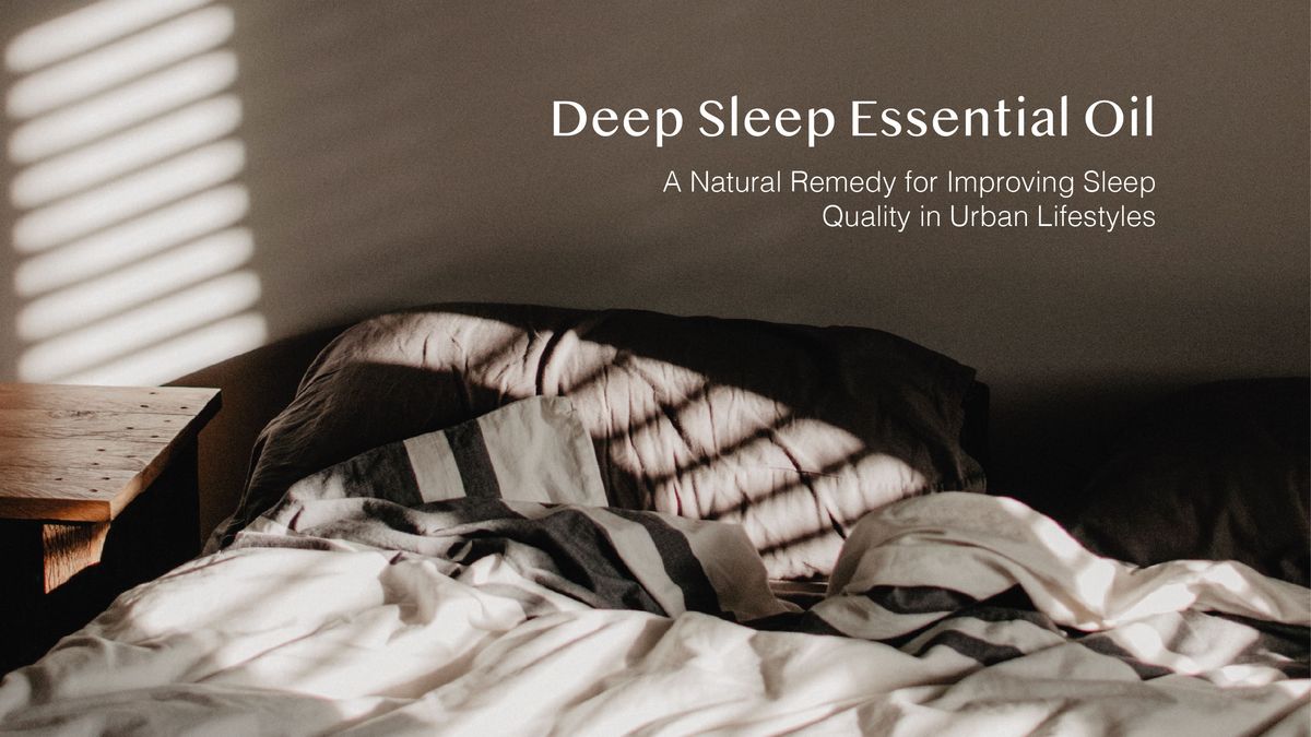 Deep Sleep Essential Oil: A Natural Remedy for Improving Sleep Quality in Urban Lifestyles
