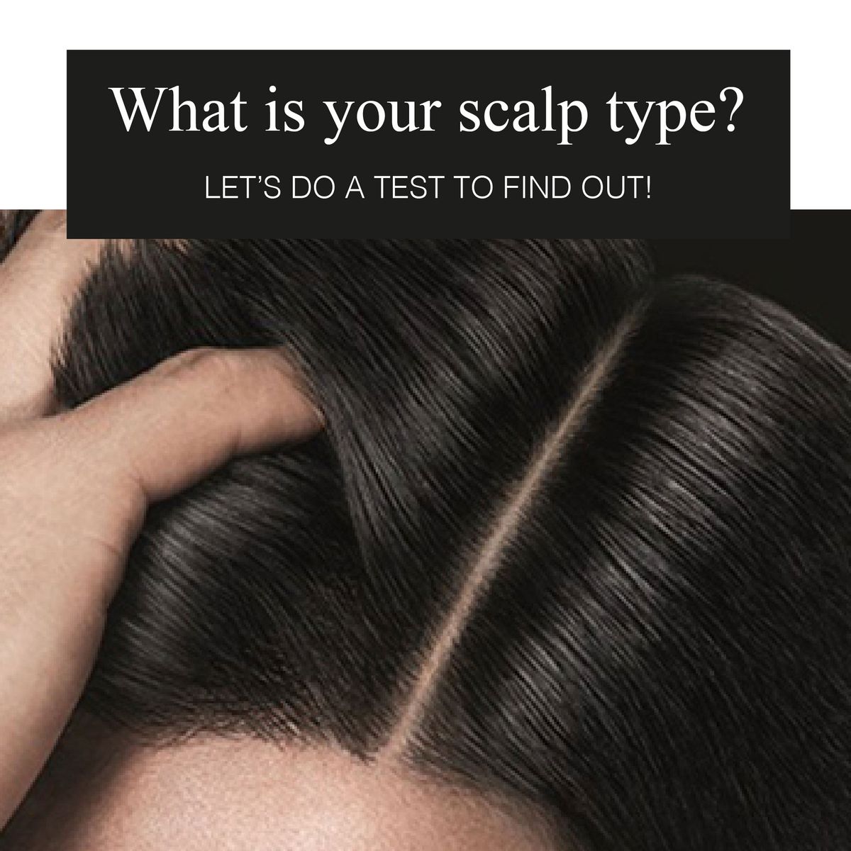 What is Your Scalp Type? Let’s Do A Test to Find Out!