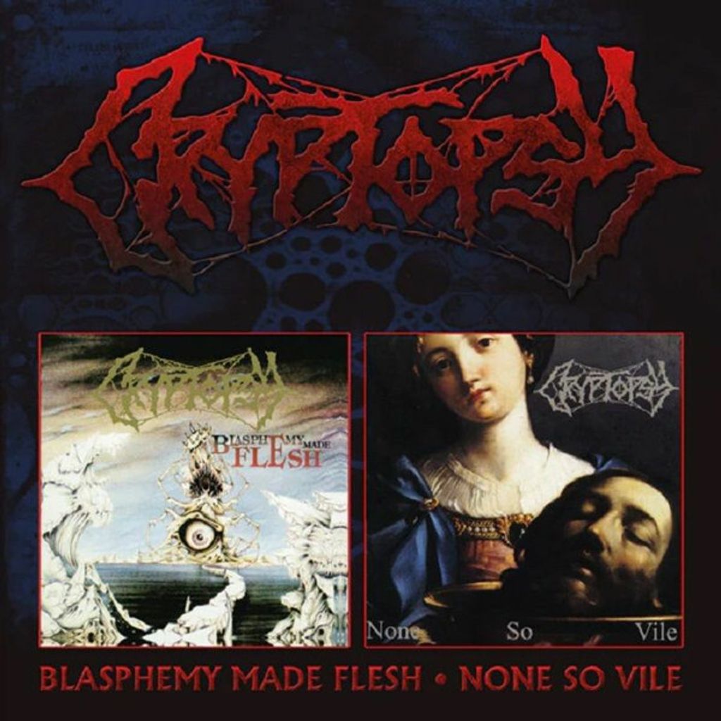 CRYPTOPSY-BLASPHEMY MADE FLESH NONE SO VILE 2CD