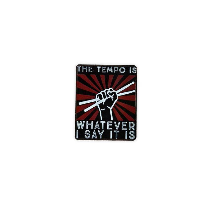 The tempo is whatever i say it is Metal pin     (1)