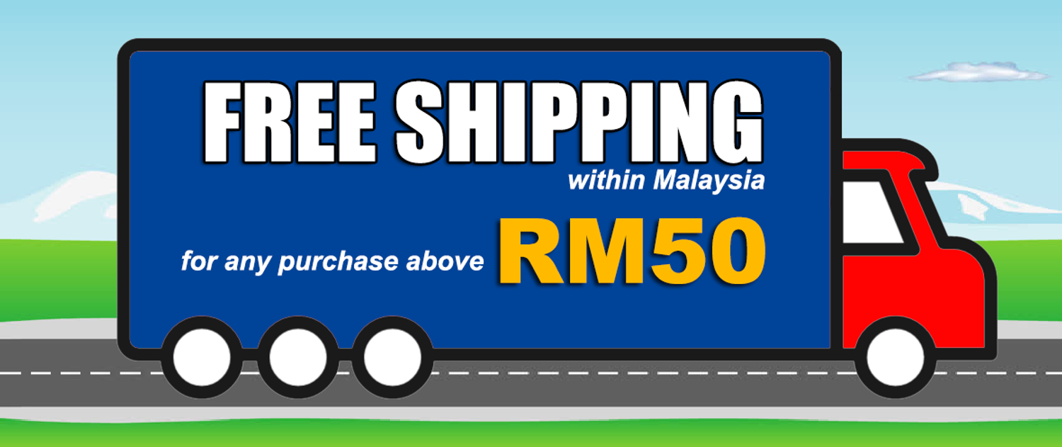 Free Shipping within Malaysia for purchase over RM50.
