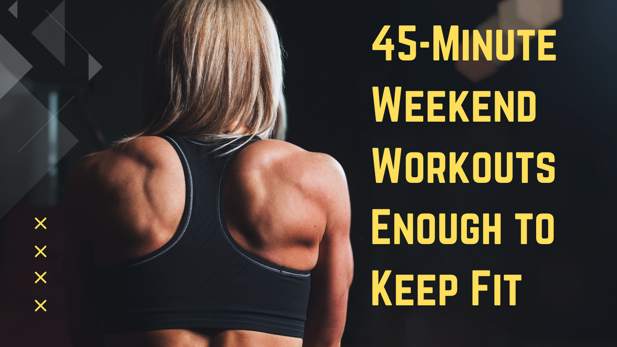 45-Minute Weekend Workouts Enough to Keep Fit