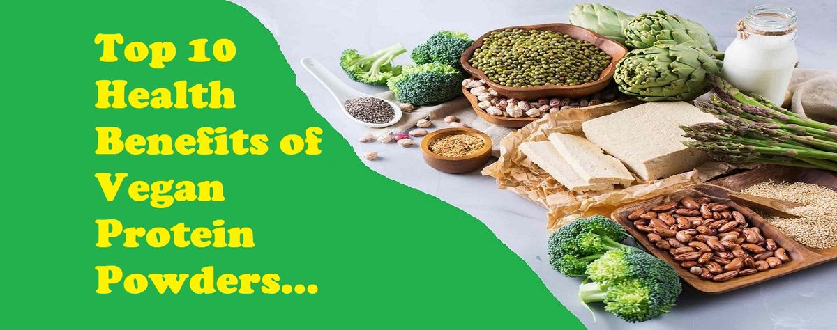 Top 10 Health Benefits of Vegan Protein Powders