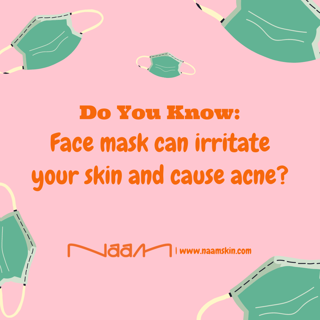 Wearing a mask can irritate your face and cause acne!