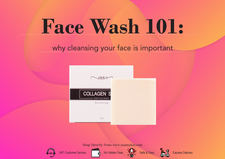 Face Wash 101 : why cleansing your face is important