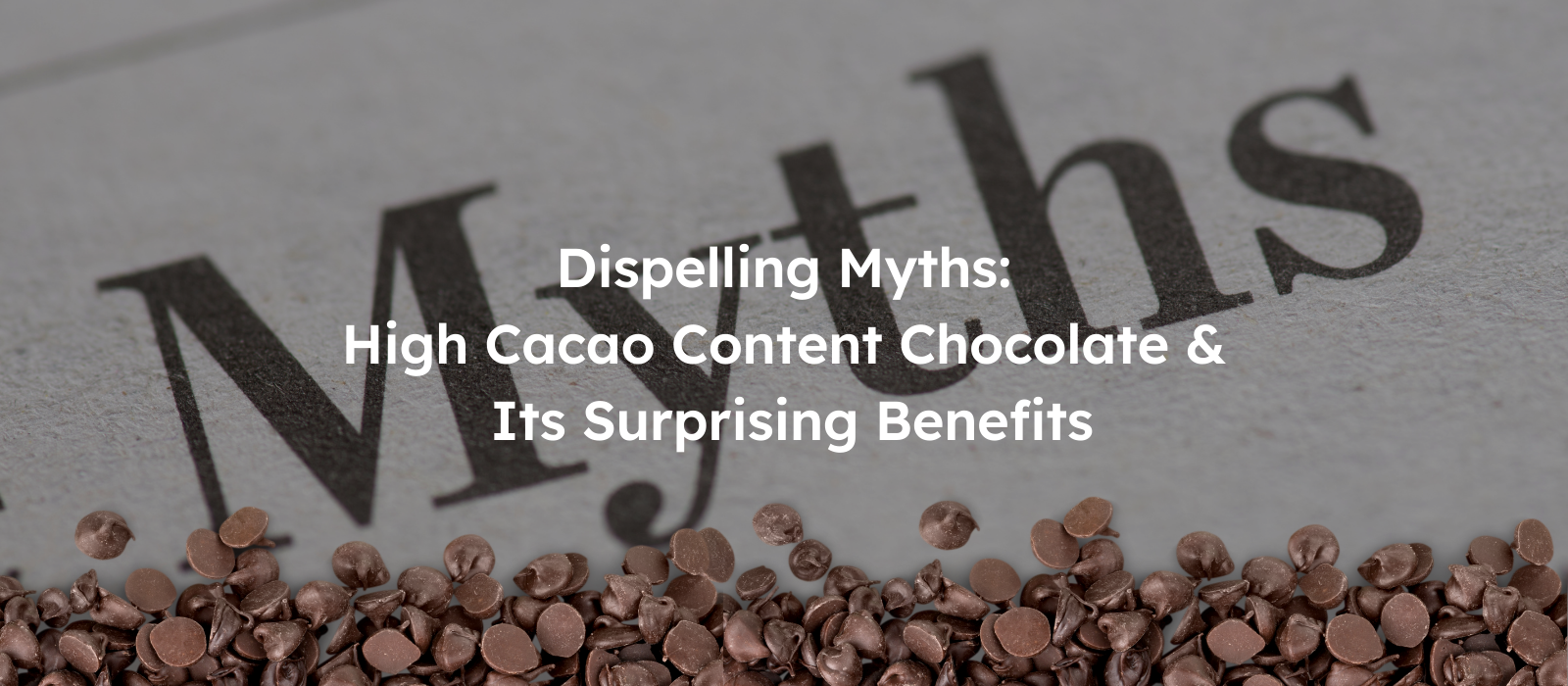 Dispelling Myths: High Cacao Content Chocolate and Its Surprising Benefits