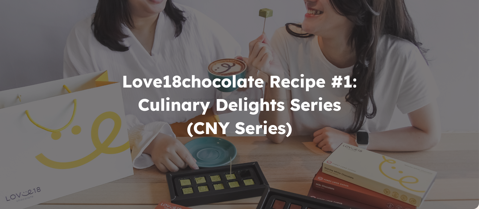 Love18chocolate Recipe #1: Culinary Delights Series