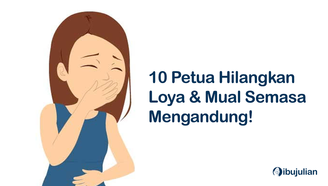 10 Petua Hilangkan Mual Dan Loya Semasa Mengandung 