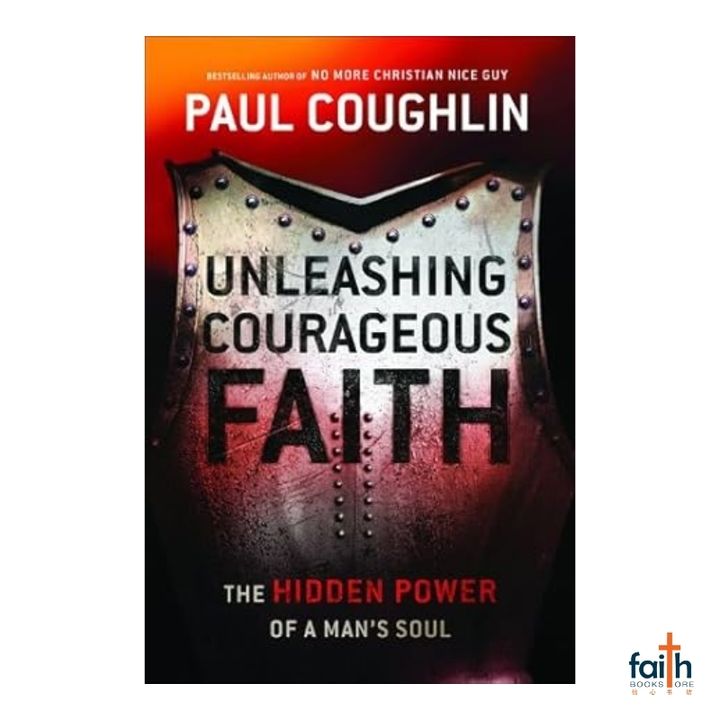 malaysia-online-christian-bookstore-faith-book-store-english-book-unleashing-courageous-faith-the hidden-power-of-a-man's-soul-paul-coughlin-paperback-bethany-house-publishers-800x800