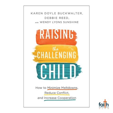 malaysia-online-christian-bookstore-faith-book-store-english-book-raising-the-challenging-child-minimize-meltdowns-reduce-conflict-increase-cooperation-karen-doyle-buckwalter-debbie-reed-wendy-lyons-sunshine-revell-800x800-1