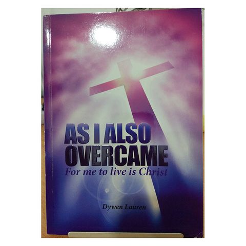 as I also overcame for me to live is christ.jpg
