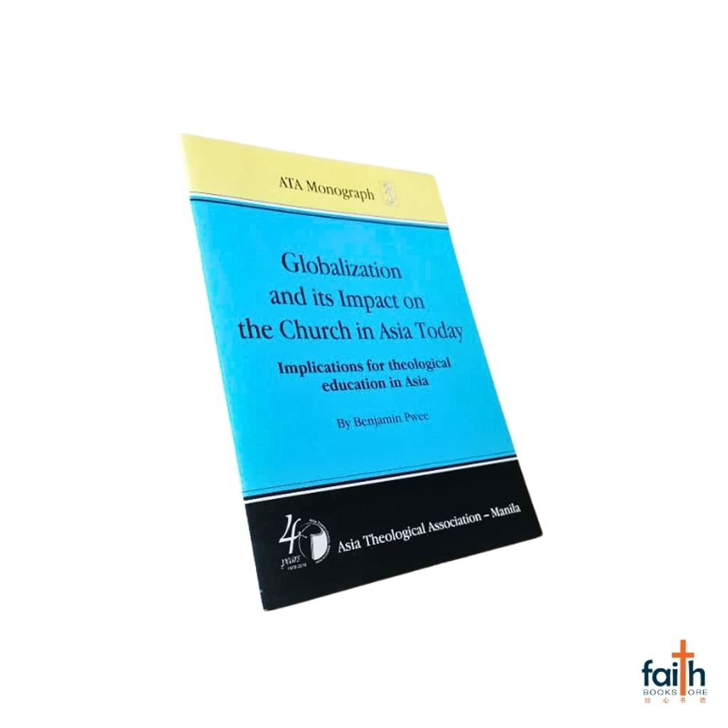 malaysia-online-christian-bookstore-faith-book-store-english-book-globalization-and-its-impact-on-the-church-in-asia-today-ATA-monograph-3-benjamin-pwee-asia-theological-association-9789719480365-3