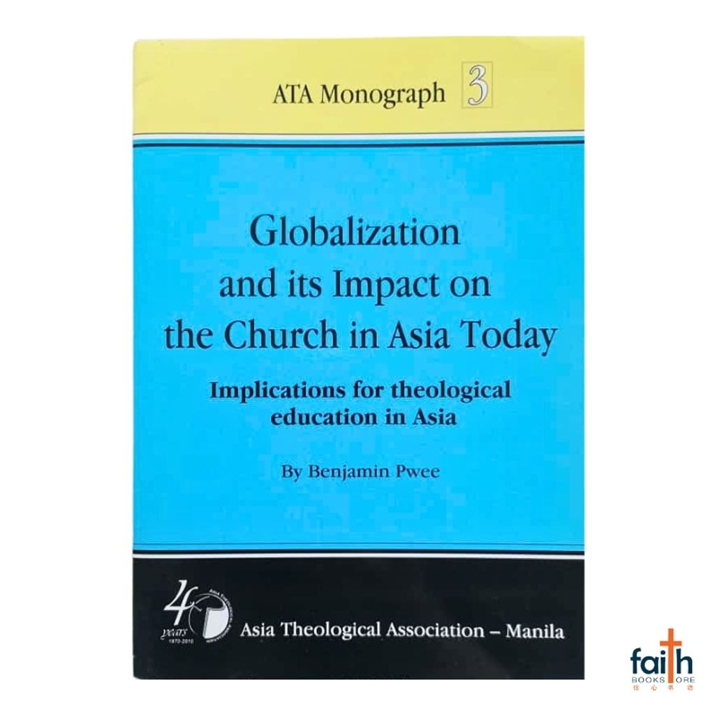 malaysia-online-christian-bookstore-faith-book-store-english-book-globalization-and-its-impact-on-the-church-in-asia-today-ATA-monograph-3-benjamin-pwee-asia-theological-association-9789719480365-1