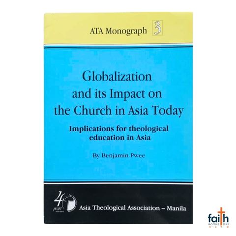 malaysia-online-christian-bookstore-faith-book-store-english-book-globalization-and-its-impact-on-the-church-in-asia-today-ATA-monograph-3-benjamin-pwee-asia-theological-association-9789719480365-1