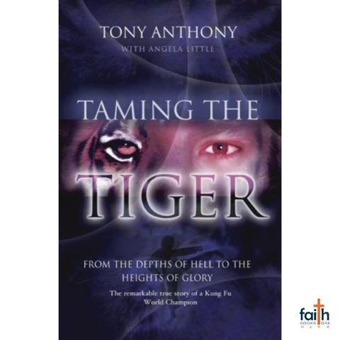 malaysia-online-christian-bookstore-faith-book-store-english-book-taming-the-tiger-from-the-depths-of-hell-to-the-heights-of-glory-tony-anthony-angela-little-softcover-authentic-media-9781860246487-1